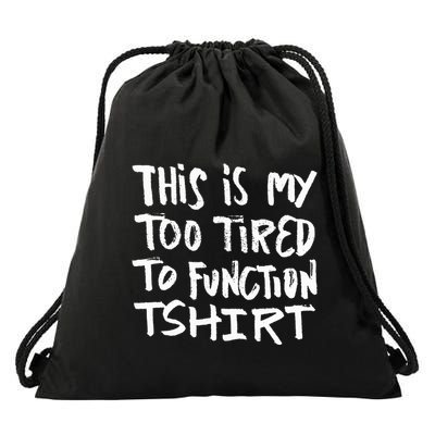 This Is My Too Tired To Function Funny Humor Saying Drawstring Bag