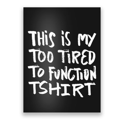 This Is My Too Tired To Function Funny Humor Saying Poster