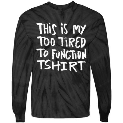 This Is My Too Tired To Function Funny Humor Saying Tie-Dye Long Sleeve Shirt