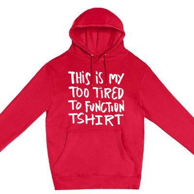 This Is My Too Tired To Function Funny Humor Saying Premium Pullover Hoodie