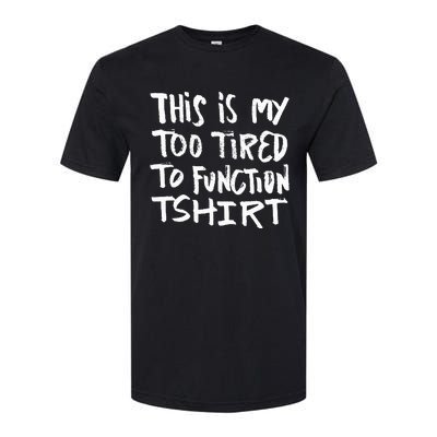 This Is My Too Tired To Function Funny Humor Saying Softstyle CVC T-Shirt