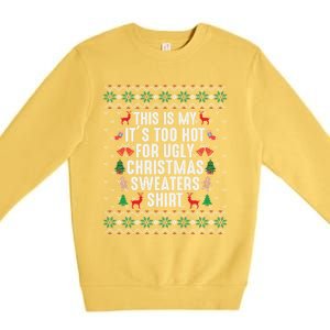 This Is My ItS Too Hot For Ugly Christmas Sweaters Gift Cute Gift Premium Crewneck Sweatshirt