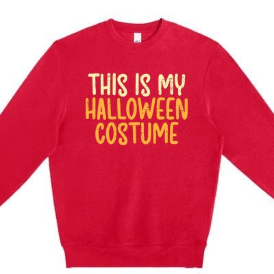 This Is My Halloween Costume Funny Lazy Easy Premium Crewneck Sweatshirt