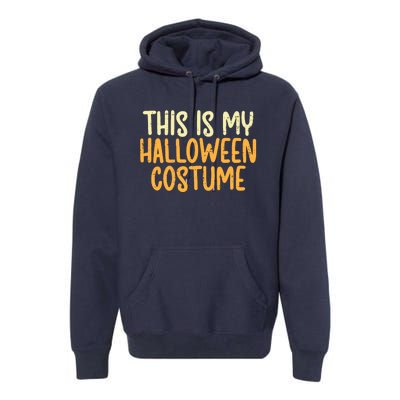 This Is My Halloween Costume Funny Lazy Easy Premium Hoodie