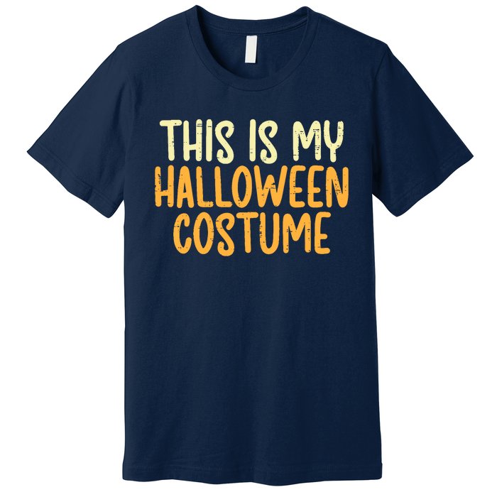 This Is My Halloween Costume Funny Lazy Easy Premium T-Shirt