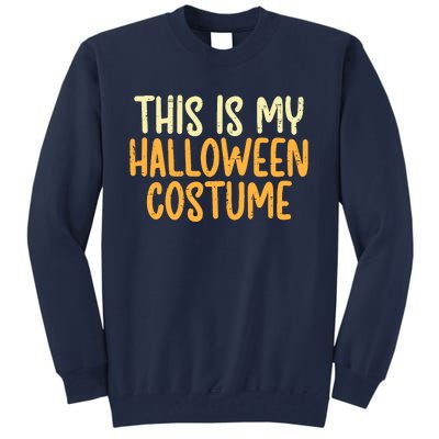 This Is My Halloween Costume Funny Lazy Easy Tall Sweatshirt