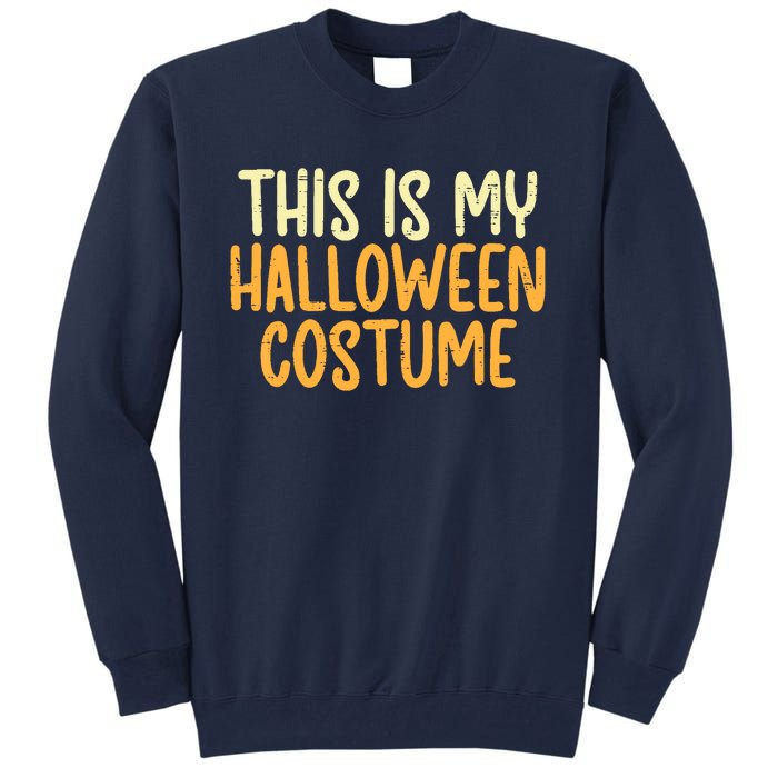 This Is My Halloween Costume Funny Lazy Easy Tall Sweatshirt