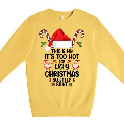 This Is My ItS Too Hot For Ugly Christmas Sweater Premium Crewneck Sweatshirt