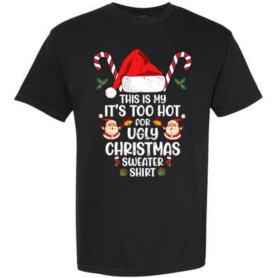 This Is My ItS Too Hot For Ugly Christmas Sweater Garment-Dyed Heavyweight T-Shirt