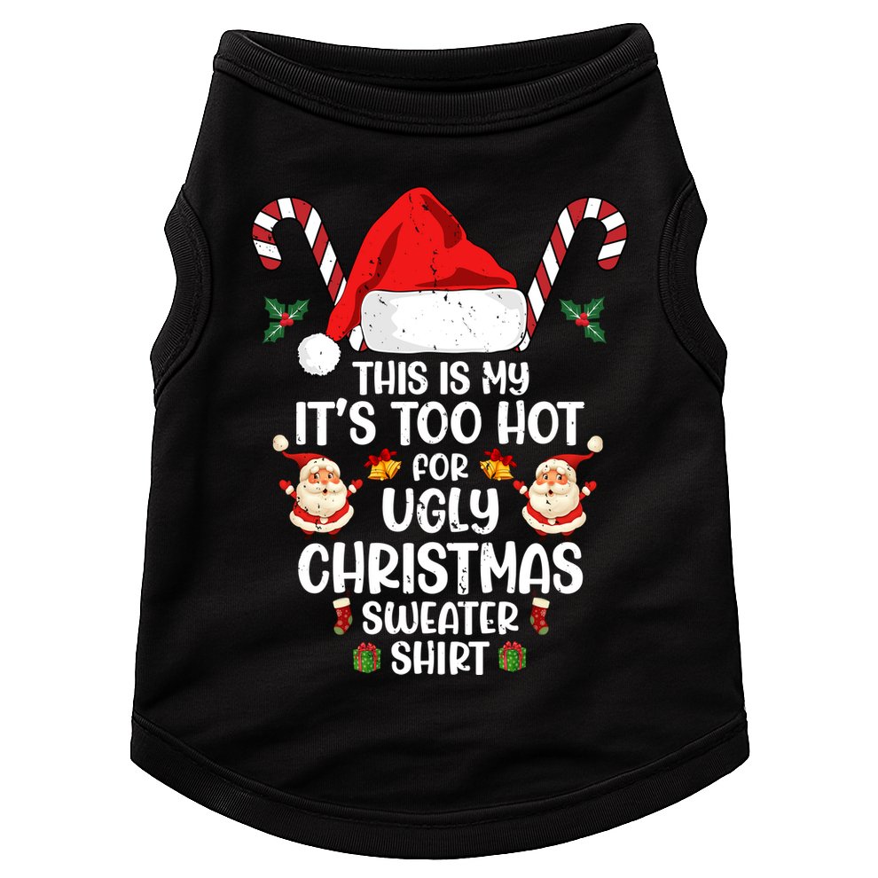 This Is My ItS Too Hot For Ugly Christmas Sweater Doggie Tank