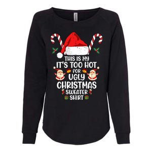 This Is My ItS Too Hot For Ugly Christmas Sweater Womens California Wash Sweatshirt