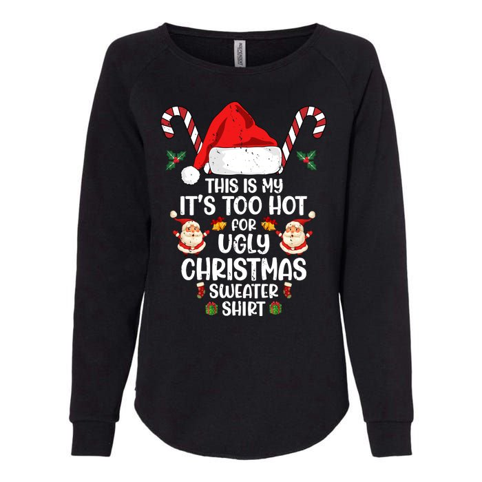 This Is My ItS Too Hot For Ugly Christmas Sweater Womens California Wash Sweatshirt