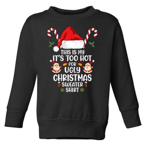 This Is My ItS Too Hot For Ugly Christmas Sweater Toddler Sweatshirt