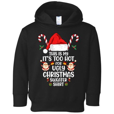 This Is My ItS Too Hot For Ugly Christmas Sweater Toddler Hoodie