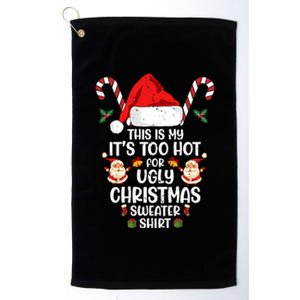 This Is My ItS Too Hot For Ugly Christmas Sweater Platinum Collection Golf Towel