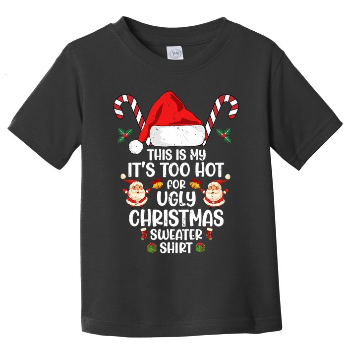 This Is My ItS Too Hot For Ugly Christmas Sweater Toddler T-Shirt