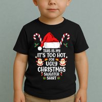 This Is My ItS Too Hot For Ugly Christmas Sweater Toddler T-Shirt