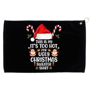 This Is My ItS Too Hot For Ugly Christmas Sweater Grommeted Golf Towel