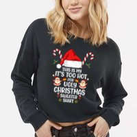This Is My ItS Too Hot For Ugly Christmas Sweater Cropped Pullover Crew