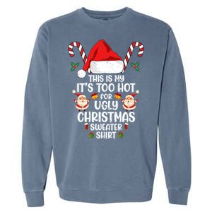 This Is My ItS Too Hot For Ugly Christmas Sweater Garment-Dyed Sweatshirt