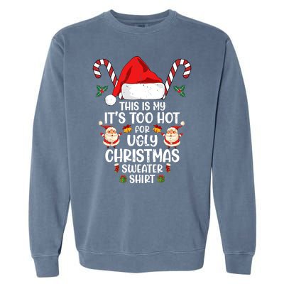 This Is My ItS Too Hot For Ugly Christmas Sweater Garment-Dyed Sweatshirt