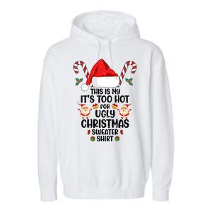 This Is My ItS Too Hot For Ugly Christmas Sweater Garment-Dyed Fleece Hoodie