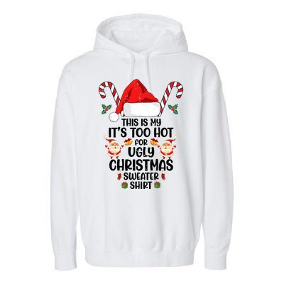 This Is My ItS Too Hot For Ugly Christmas Sweater Garment-Dyed Fleece Hoodie