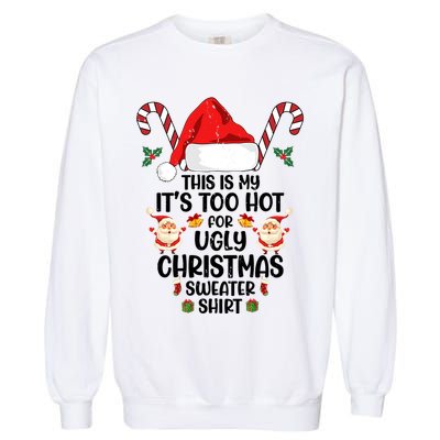 This Is My ItS Too Hot For Ugly Christmas Sweater Garment-Dyed Sweatshirt
