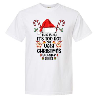 This Is My ItS Too Hot For Ugly Christmas Sweater Garment-Dyed Heavyweight T-Shirt