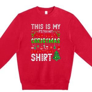 This Is My Its Too Hot Christmas Funny Premium Crewneck Sweatshirt