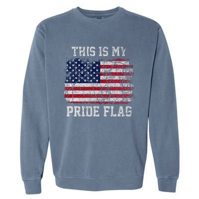 This Is My Pride Flag USA American 4th of July Patriotic Garment-Dyed Sweatshirt