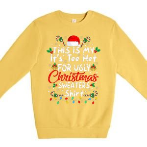 This Is My It's Too Hot For Ugly Christmas Sweaters Funny Premium Crewneck Sweatshirt