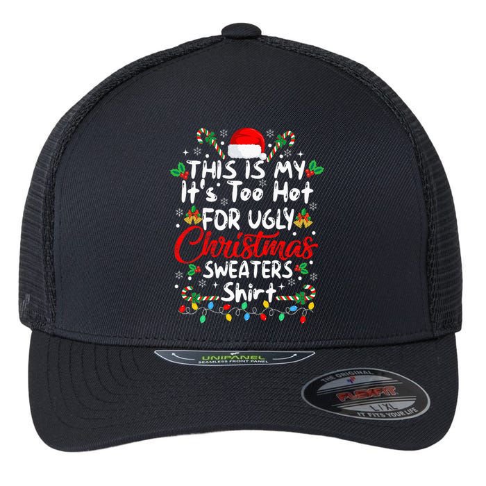 This Is My It's Too Hot For Ugly Christmas Sweaters Funny Flexfit Unipanel Trucker Cap