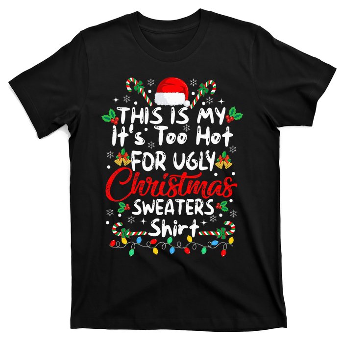 This Is My It's Too Hot For Ugly Christmas Sweaters Funny T-Shirt