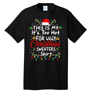 This Is My It's Too Hot For Ugly Christmas Sweaters Funny Tall T-Shirt