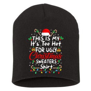 This Is My It's Too Hot For Ugly Christmas Sweaters Funny Short Acrylic Beanie