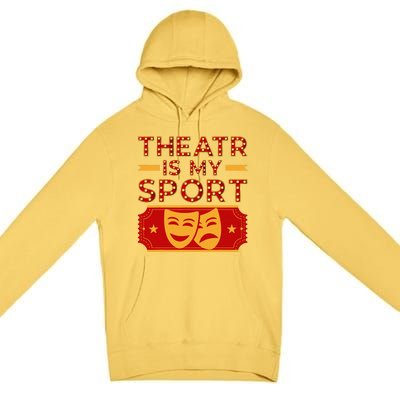 Theater Is My Sport Broadway Drama Acting Lovers Novelty Premium Pullover Hoodie