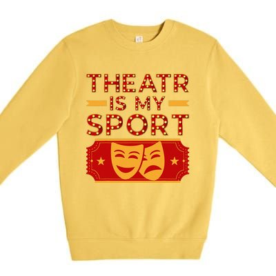 Theater Is My Sport Broadway Drama Acting Lovers Novelty Premium Crewneck Sweatshirt