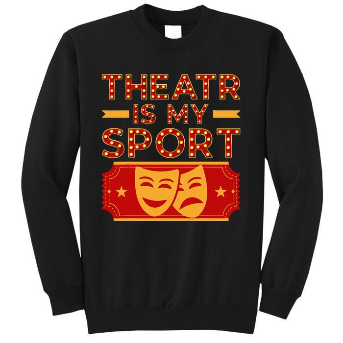 Theater Is My Sport Broadway Drama Acting Lovers Novelty Sweatshirt