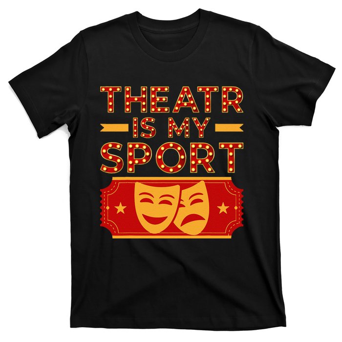 Theater Is My Sport Broadway Drama Acting Lovers Novelty T-Shirt