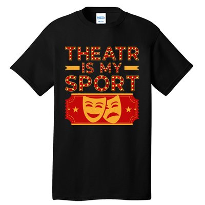 Theater Is My Sport Broadway Drama Acting Lovers Novelty Tall T-Shirt