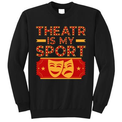 Theater Is My Sport Broadway Drama Acting Lovers Novelty Tall Sweatshirt