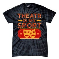 Theater Is My Sport Broadway Drama Acting Lovers Novelty Tie-Dye T-Shirt