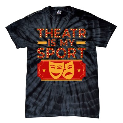 Theater Is My Sport Broadway Drama Acting Lovers Novelty Tie-Dye T-Shirt