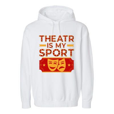 Theater Is My Sport Broadway Drama Acting Lovers Novelty Garment-Dyed Fleece Hoodie