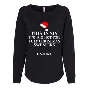 This Is My ItS Too Hot For Ugly Christmas Sweaters Gift Cool Gift Womens California Wash Sweatshirt