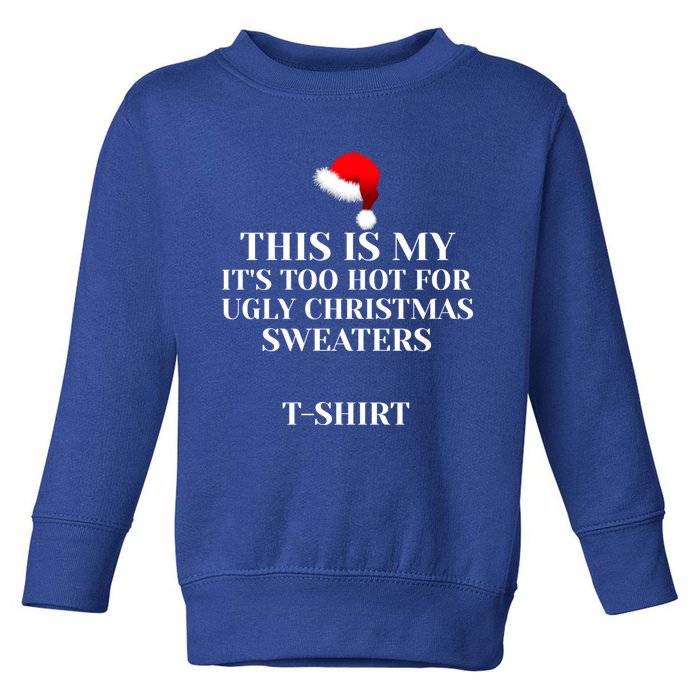 This Is My ItS Too Hot For Ugly Christmas Sweaters Gift Cool Gift Toddler Sweatshirt