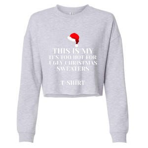 This Is My ItS Too Hot For Ugly Christmas Sweaters Gift Cool Gift Cropped Pullover Crew