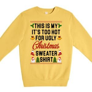 This Is My It's Too Hot For Ugly Christmas Sweater Shirt Premium Crewneck Sweatshirt