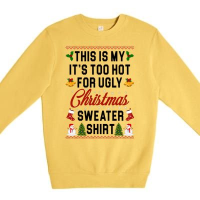 This Is My It's Too Hot For Ugly Christmas Sweater Shirt Premium Crewneck Sweatshirt